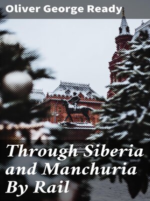 cover image of Through Siberia and Manchuria by Rail